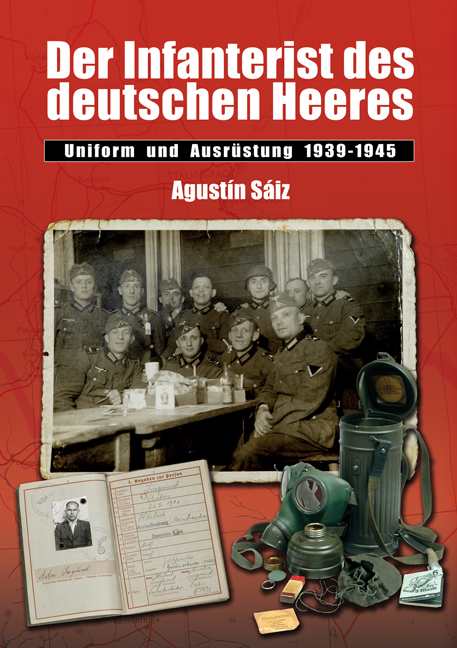 Saiz, Augustin: Der Infanterist des deutschen Heeres - Uniform und Ausrüstung 1939-1945