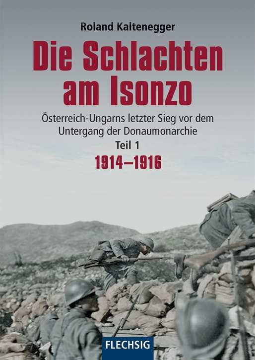Kaltenegger, Roland: Die Schlachten am Isonzo: Österreich-Ungarns letzter Sieg vor dem Untergang der Donaumonarchie Teil 1: 1914-1916