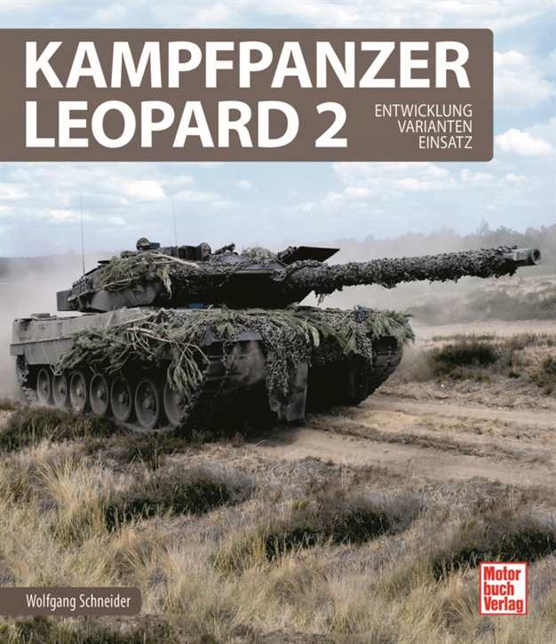 Schneider, Wolfgang: Kampfpanzer Leopard 2 - Entwicklung - Varianten - Einsatz