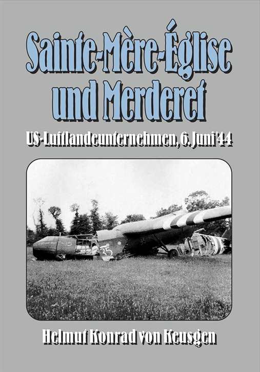 Keusgen, Helmut Konrad von: Sainte-Mère-Église und Merderet - US-Luftlandeunternehmen, 6. Juni ’44