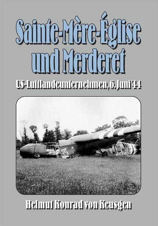 Keusgen, Helmut Konrad von: Sainte-Mère-Église und Merderet - US-Luftlandeunternehmen, 6. Juni ’44 - geb. Ausgabe