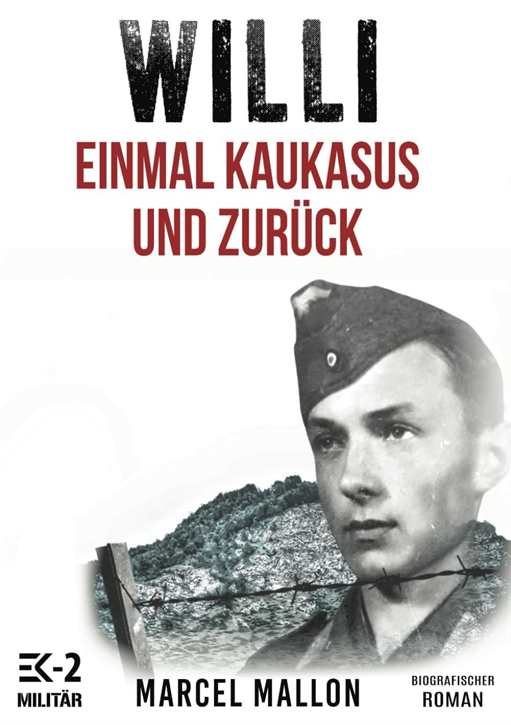 Mallon, Marcel: Willi - Einmal Kaukasus und zurück - Ostfront und Kriegsgefangenschaft - Romanhafte Biografie eines ehemaligen MG-Schützen