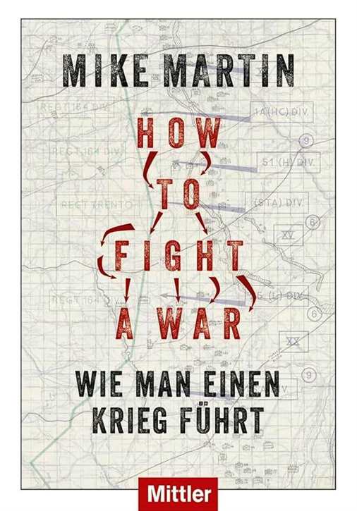 Martin, Mike: How to fight a War – Wie man einen Krieg führt