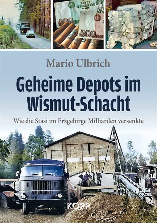 Ulbrich, Mario: Geheime Depots im Wismut-Schacht - Wie die Stasi im Erzgebirge Milliarden versenkte