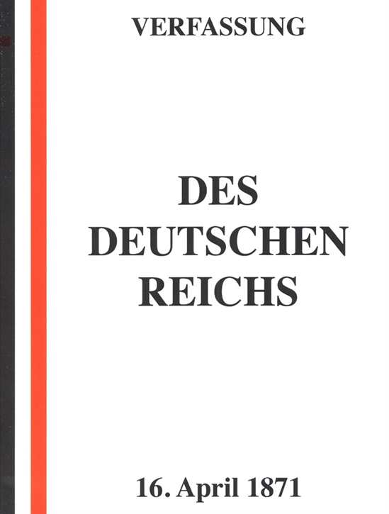 Verfassung des Deutschen Reichs vom 16. April 1871 - Bismarck-Verfassung
