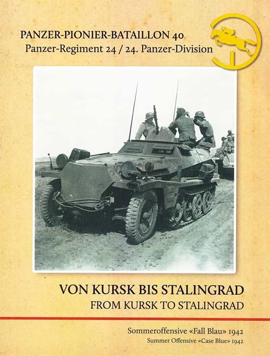 German History Archive (Hrsg.): Von Kursk bis Stalingrad 1942 - Panzer Regiment 24 Panzer-Pionier-Bataillon 40 / 24. Panzer-Division - VORBESTELLUNG / PRE-ORDER