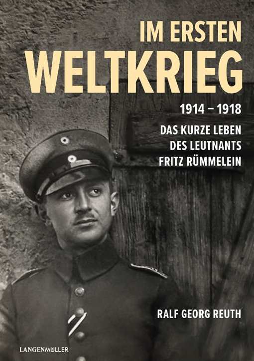 Reuth, Ralf Georg: Im Ersten Weltkrieg 1914-1918 - Das kurze Leben des Leutnants Fritz Rümmelein