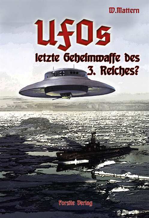 Mattern, Willibald: Ufos - letzte Geheimwaffe des 3. Reiches?