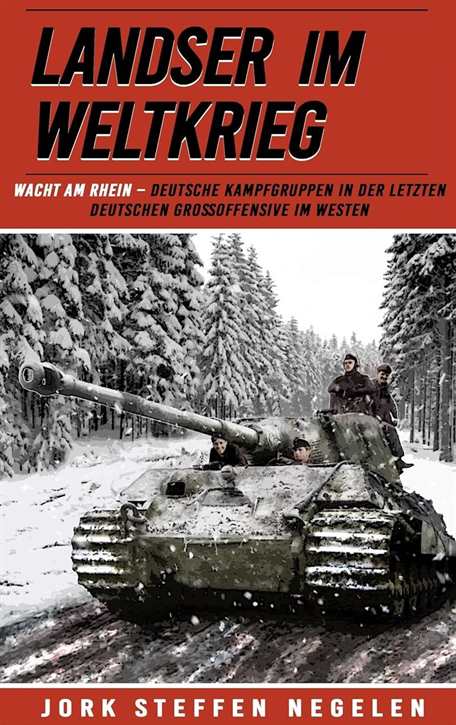 Negelen, Jork S.: Landser im Weltkrieg Band 18 - Wacht am Rhein - Deutsche Kampfgruppen in der letzten deutschen Grossoffensive im Westen