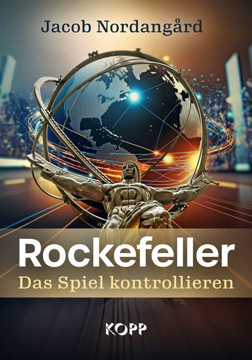 Nordangård, Jacob: Rockefeller - Das Spiel kontrollieren - Die verborgenen Machenschaften einer der reichsten und einflussreichsten Familien der Welt!