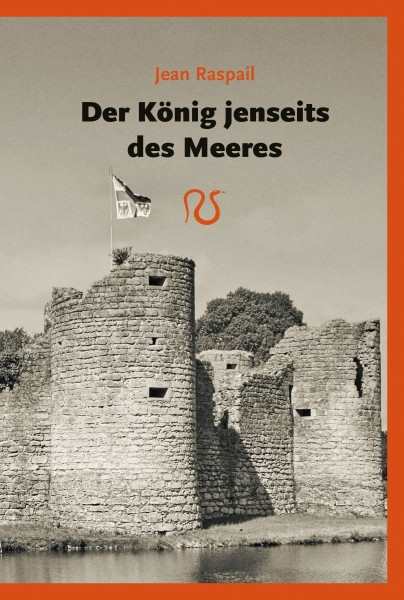 Raspail, Jean: Der König jenseits des Meeres