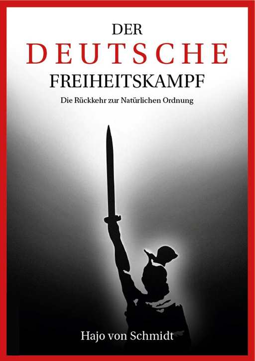 Schmidt, Hajo von / Helsing, Jan van: Der deutsche Freiheitskampf - Die Rückkehr zur Natürlichen Ordnung