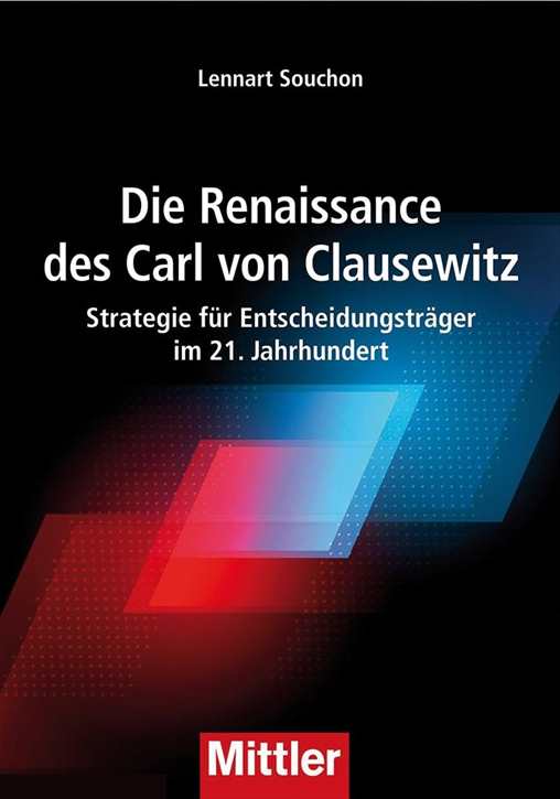 Souchon, Lennart: Die Renaissance des Carl von Clausewitz - Strategie für Entscheidungsträger im 21. Jahrhundert