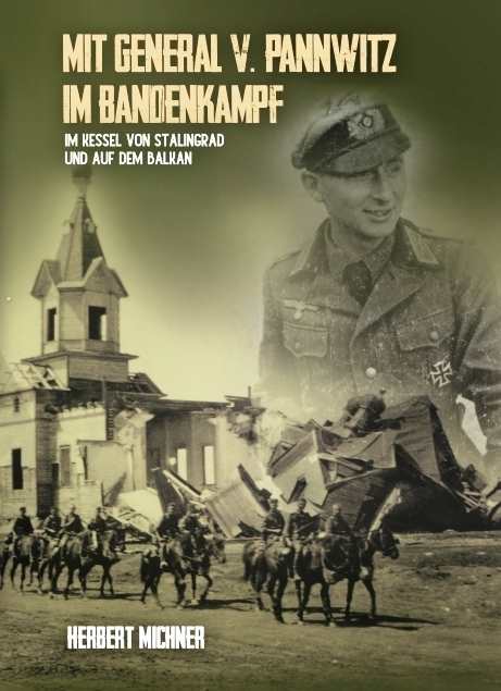 Michner, Dr. Herbert: Mit General v. Pannwitz im Bandenkampf - Im Kessel von Stalingrad und auf dem Balkan