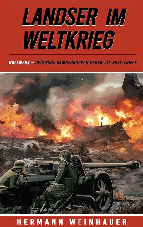 Weinhauer, Hermann: Landser im Weltkrieg Band 22 - Bollwerk - Deutsche Kampfgruppen gegen die Rote Armee