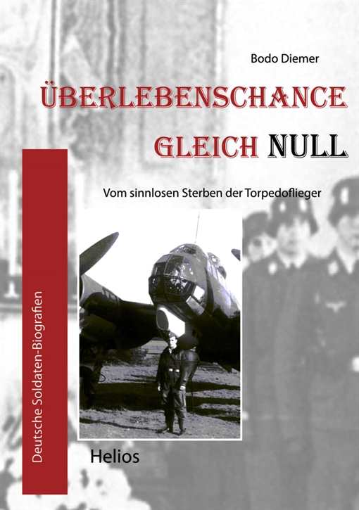 Diemer, Bodo: Überlebenschance gleich Null - Vom sinnlosen Sterben der Torpedoflieger, geb. Ausgabe