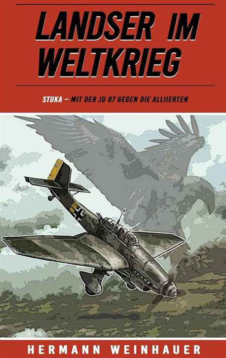 Weinhauer, Hermann: Landser im Weltkrieg Band 24 - STUKA - Mit der Ju 87 gegen die Alliierten