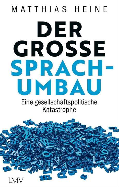 Heine, Matthias: Der große Sprachumbau - Eine gesellschaftspolitische Katastrophe