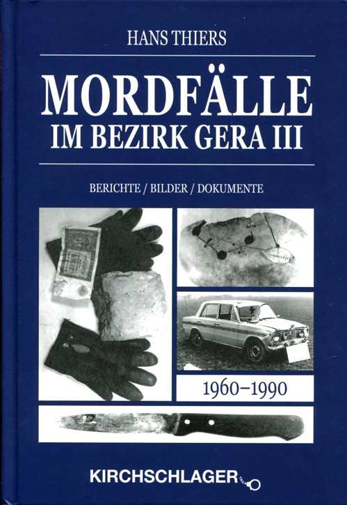 Thiers, Hans: Mordfälle im Bezirk Gera 1960 - 1990 Band III