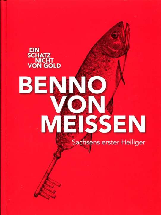 Kunde, Claudia / Thieme, André: Benno von Meissen - Ein Schatz nicht von Gold - Sachsens erster Heiliger