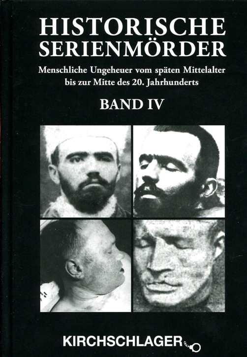 Kirchschlager, Michael: Historische Serienmörder Band IV - Menschliche Ungeheuer vom späten Mittelalter bis zur Mitte des 20. Jahrhunderts