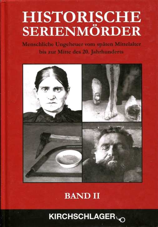 Kirchschlager, Michael: Historische Serienmörder Band II - Menschliche Ungeheuer vom späten Mittelalter bis zur Mitte des 20. Jahrhunderts