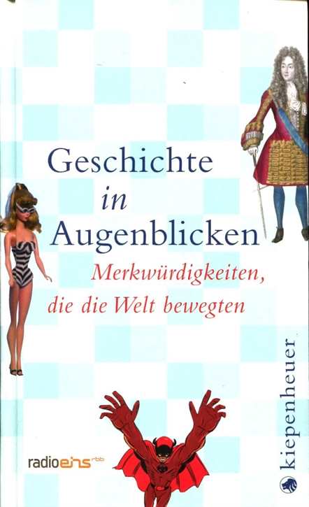 Frohmeyer, Fanny: Geschichte in Augenblicken - Merkwürdigkeiten, die die Welt bewegten