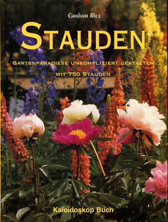 Rice, Graham: Stauden - Gartenparadiese unkompliziert gestalten mit 750 Stauden