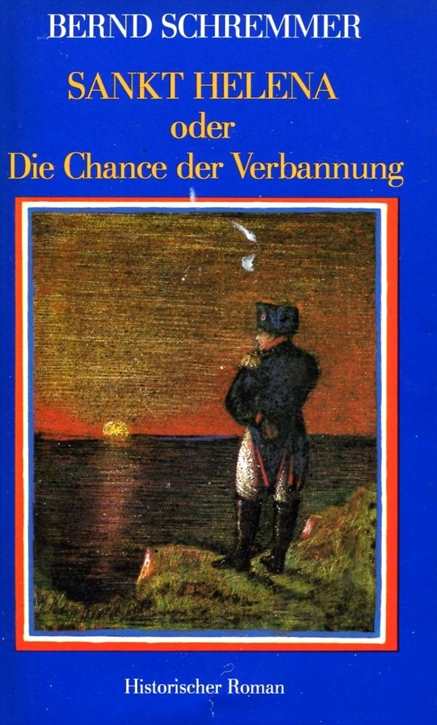 Schremmer, Bernd: Sankt Helena oder Die Chance der Verbannung - Roman