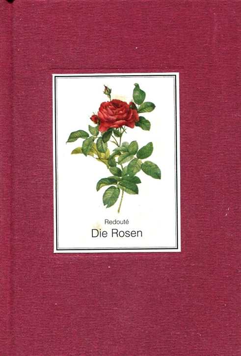 Redouté, Pierre-Joseph: Die Rosen - Rosenabbildungen nach der Ausgabe von 1817-1824