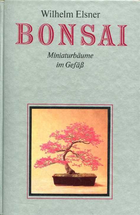 Elsner, Wilhelm: Bonsai - Miniaturbäume im Gefäß