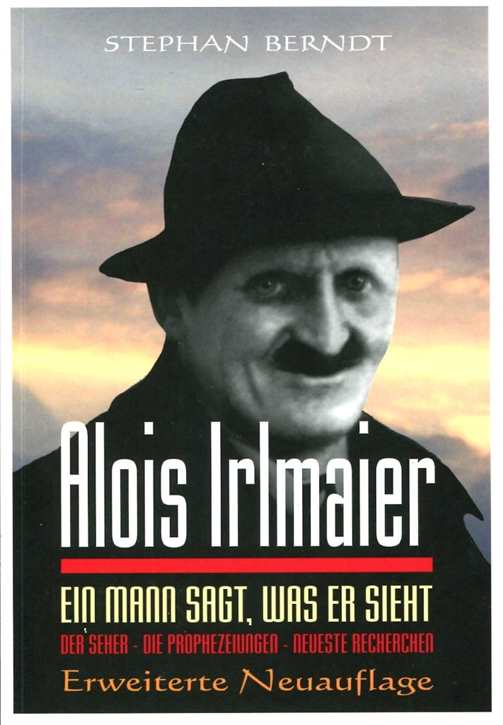 Berndt, Stephan: Alois Irlmaier - Ein Mann sagt, was er sieht